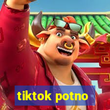 tiktok potno